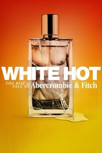 فيلم White Hot: The Rise & Fall of Abercrombie & Fitch 2022 مترجم اون لاين