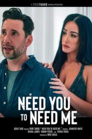 فيلم Need You To Need Me 2025 اون لاين للكبار فقط